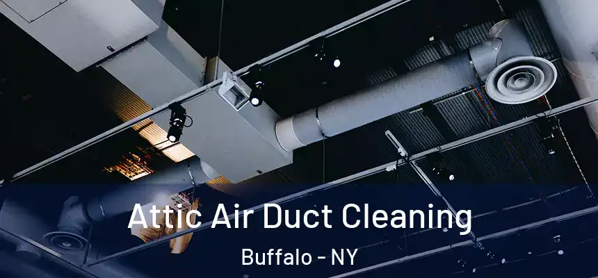 Attic Air Duct Cleaning Buffalo - NY