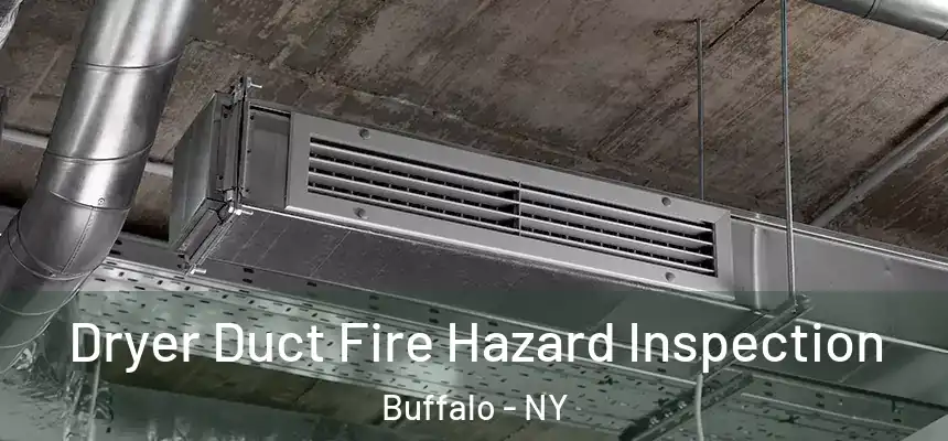 Dryer Duct Fire Hazard Inspection Buffalo - NY