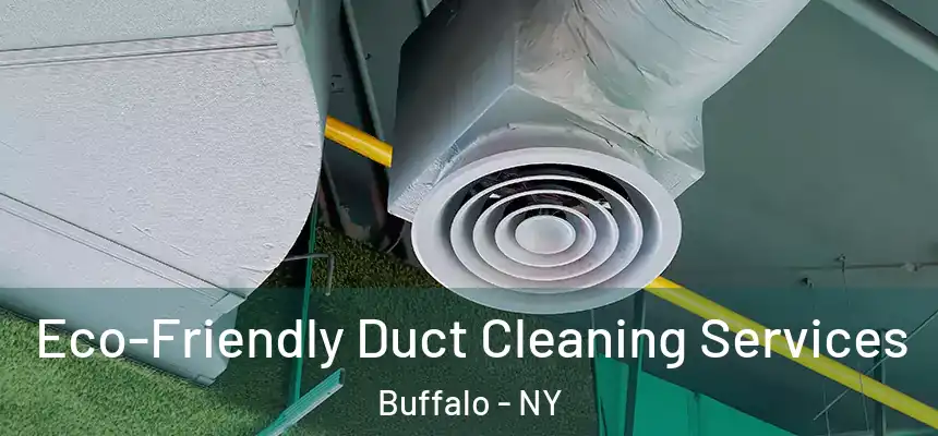 Eco-Friendly Duct Cleaning Services Buffalo - NY