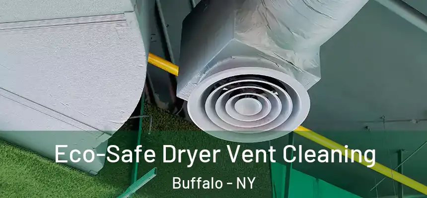 Eco-Safe Dryer Vent Cleaning Buffalo - NY