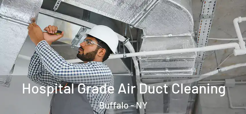 Hospital Grade Air Duct Cleaning Buffalo - NY