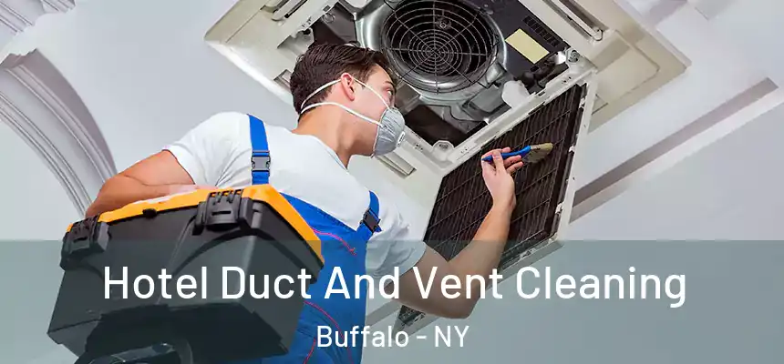 Hotel Duct And Vent Cleaning Buffalo - NY