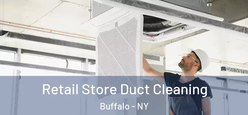 Retail Store Duct Cleaning Buffalo - NY