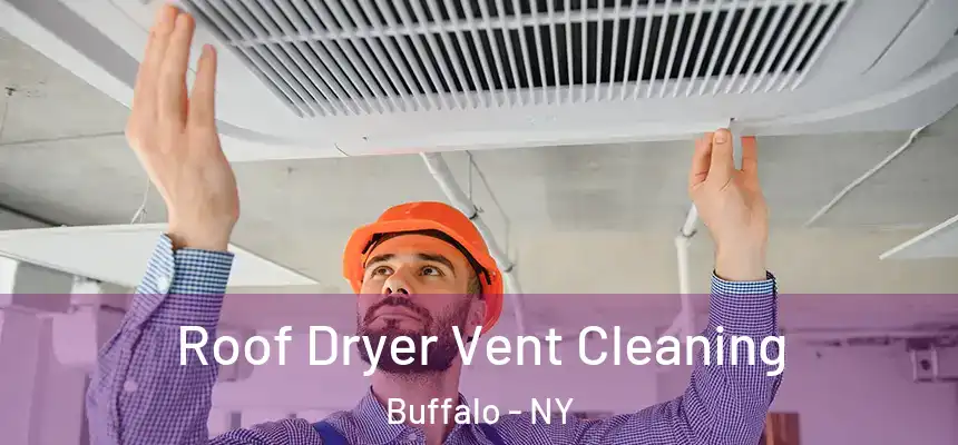 Roof Dryer Vent Cleaning Buffalo - NY