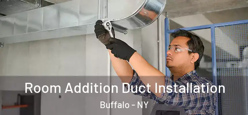  Room Addition Duct Installation Buffalo - NY