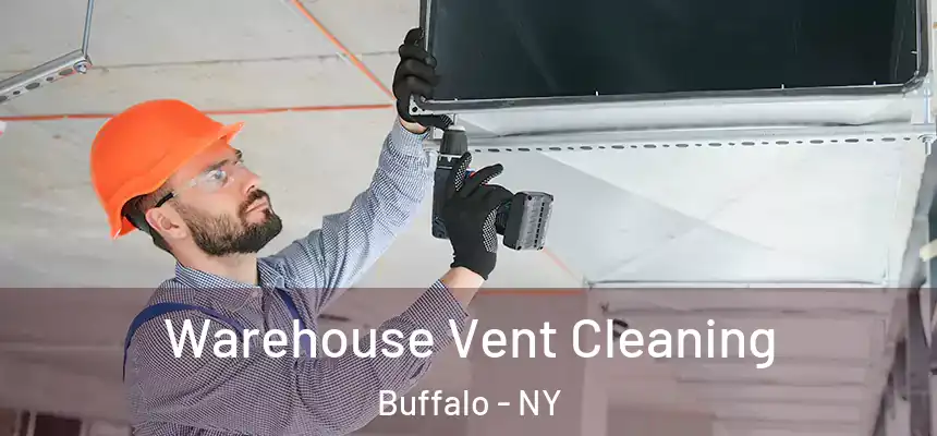 Warehouse Vent Cleaning Buffalo - NY
