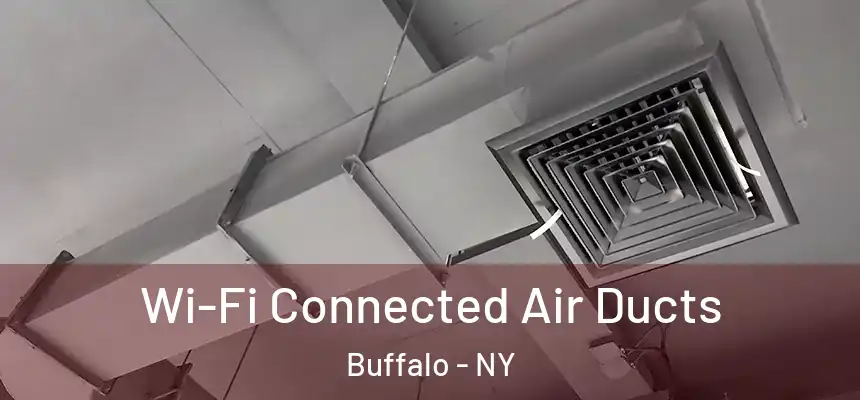  Wi-Fi Connected Air Ducts Buffalo - NY